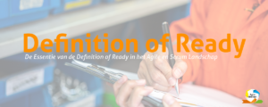 Definition of Ready - De Essentie van de Definition of Ready in het Agile en Scrum Landschap - Agile Werken