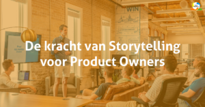 De kracht van Storytelling als Product Owners